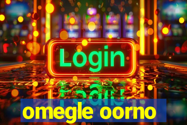 omegle oorno